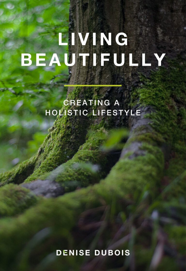 Living Beautifully: Creating a Holistic Lifestyle | Denise Dubois